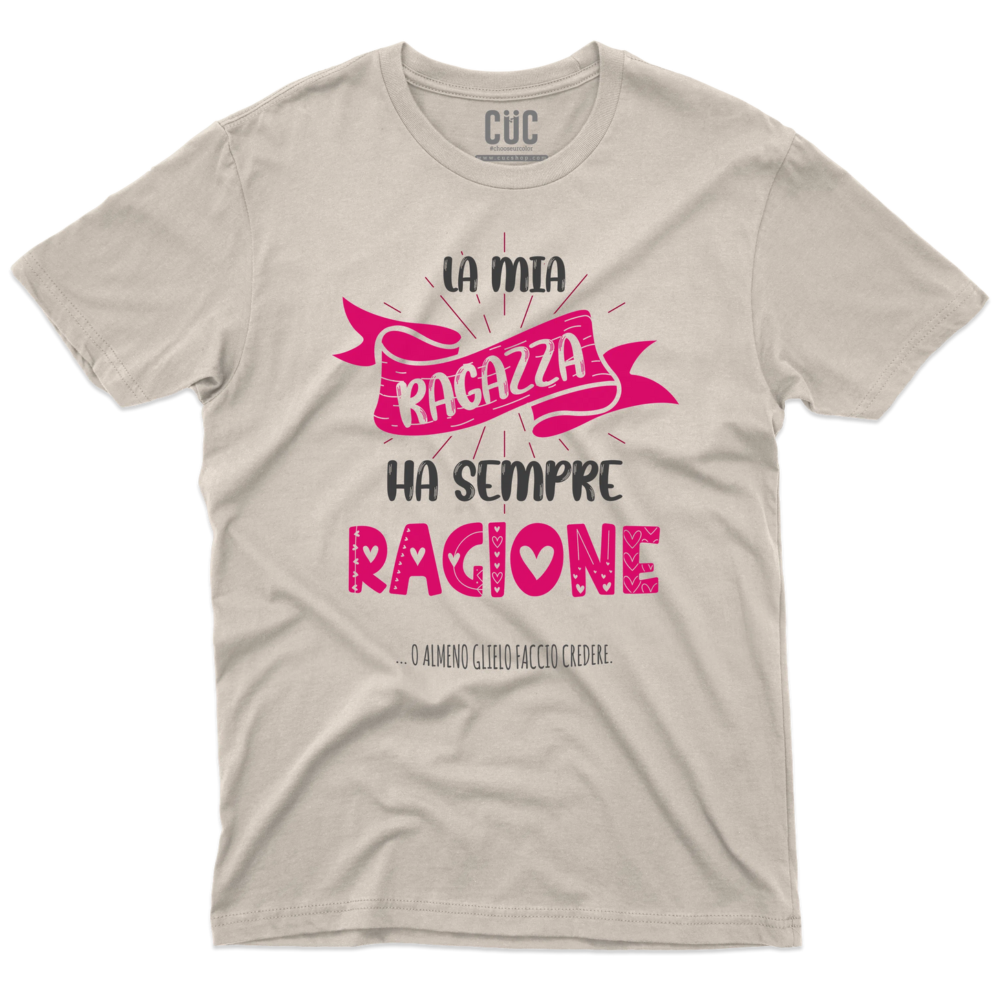 CUC T-SHIRT SAN VALENTINO LA MIA RAGAZZA HA SEMPRE RAGIONE - #chooseurcolor