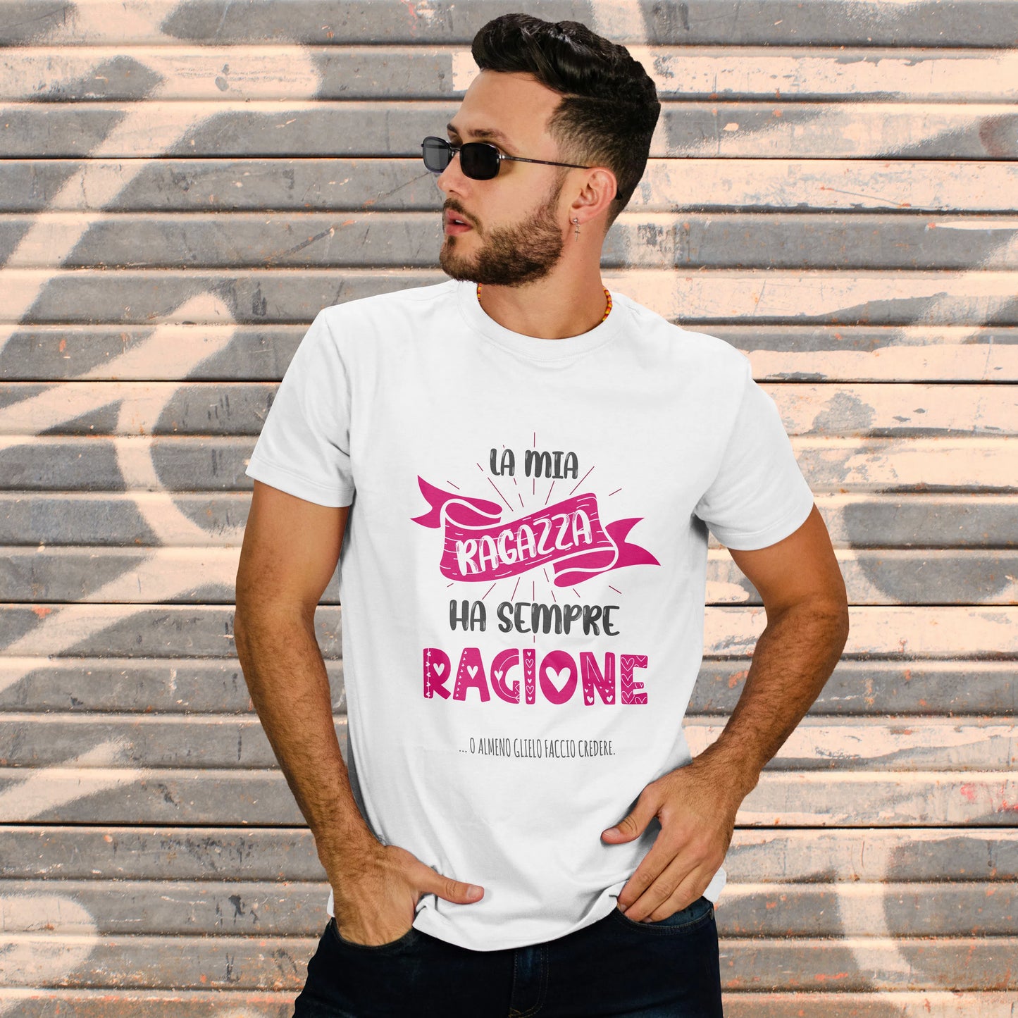 CUC T-SHIRT SAN VALENTINO LA MIA RAGAZZA HA SEMPRE RAGIONE - #chooseurcolor