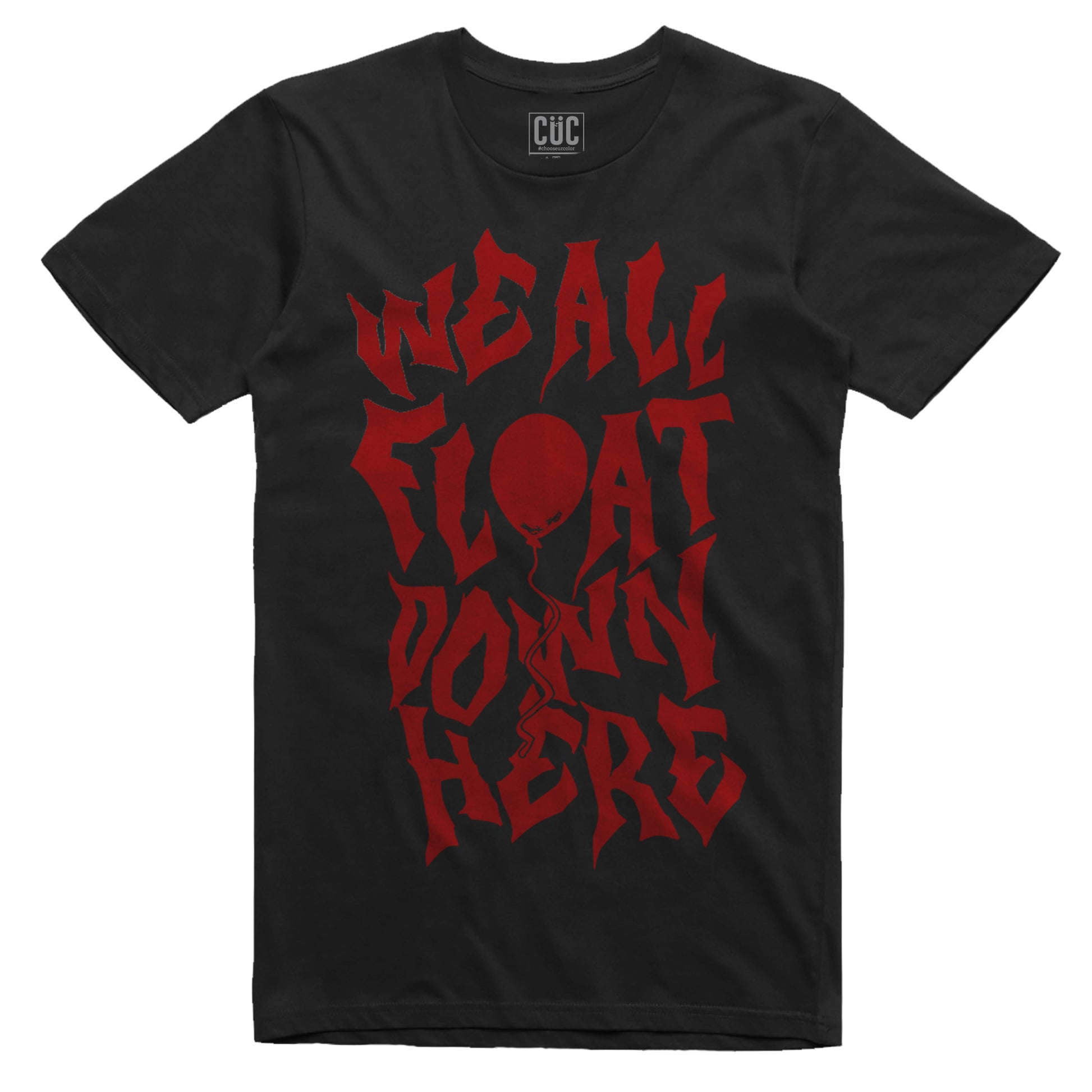 T-Shirt Cuc We All Float down here - it stephen king - Horror Movie #chooseurcolor - CUC chooseurcolor